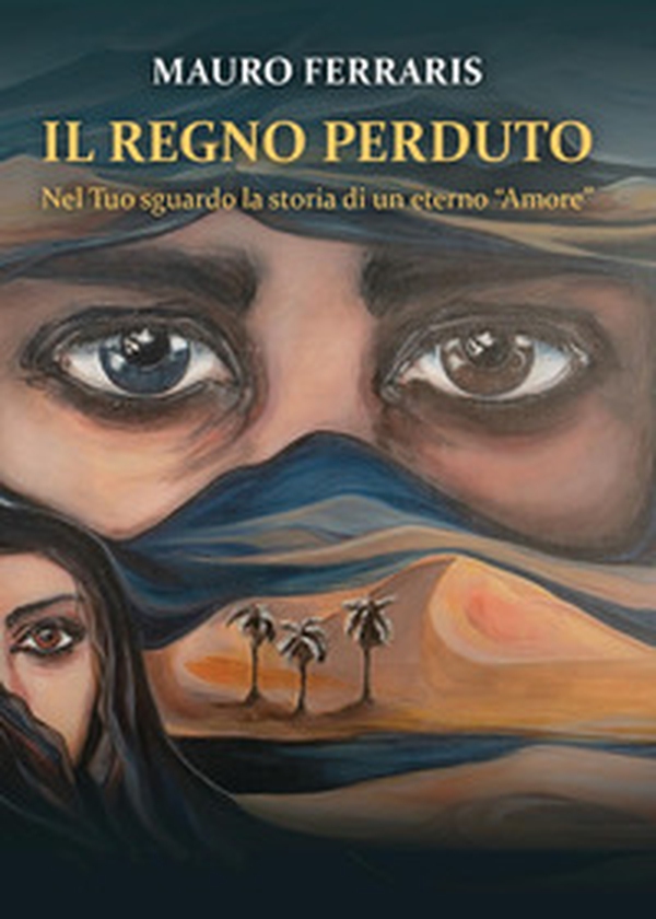 Il regno perduto. Nel Tuo sguardo la storia di un eterno «Amore» - Librerie.coop Il regno perduto. Nel Tuo sguardo la storia di un eterno «Amore» - Librerie.coop