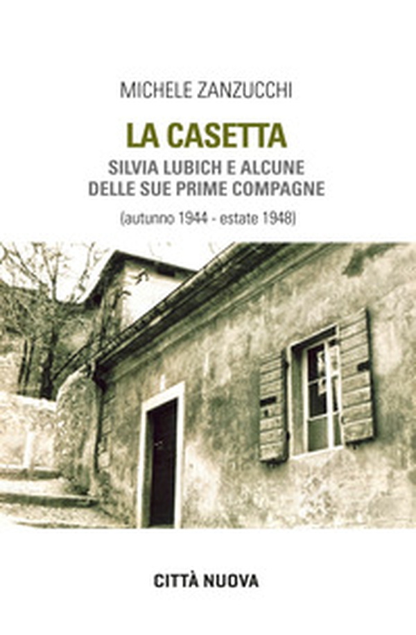 La casetta. Silvia Lubich e alcune delle sue prime compagne (autunno 1944 - estate 1948) - Librerie.coop La casetta. Silvia Lubich e alcune delle sue prime compagne (autunno 1944 - estate 1948) - Librerie.coop
