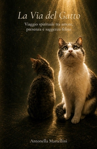 La via del gatto. Viaggio spirituale tra amore, presenza e saggezza felina - Librerie.coop