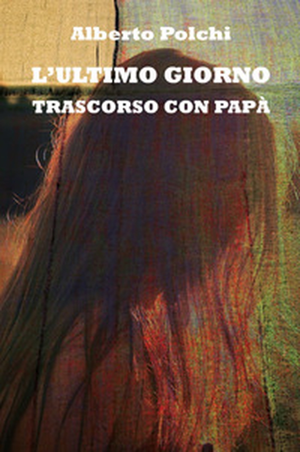 L'ultimo giorno trascorso con papà - Librerie.coop L'ultimo giorno trascorso con papà - Librerie.coop