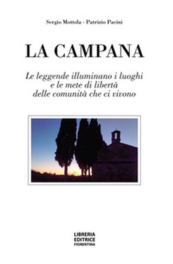La campana. Le leggende illuminano i luoghi e le mete di libertà delle comunità che le animano - Librerie.coop La campana. Le leggende illuminano i luoghi e le mete di libertà delle comunità che le animano - Librerie.coop