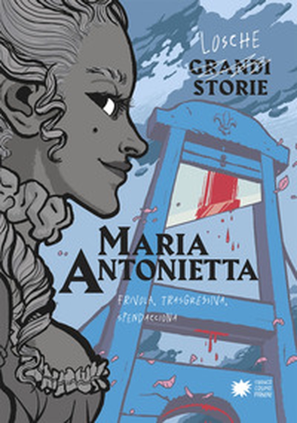 Maria Antonietta. Frivola, trasgressiva, spendacciona - Librerie.coop Maria Antonietta. Frivola, trasgressiva, spendacciona - Librerie.coop