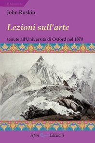 Lezioni sull'arte. Tenute all'Università di Oxford nel secondo trimestre del 1870 - Librerie.coop Lezioni sull'arte. Tenute all'Università di Oxford nel secondo trimestre del 1870 - Librerie.coop