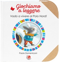 Vado a vivere al Polo Nord! - Librerie.coop