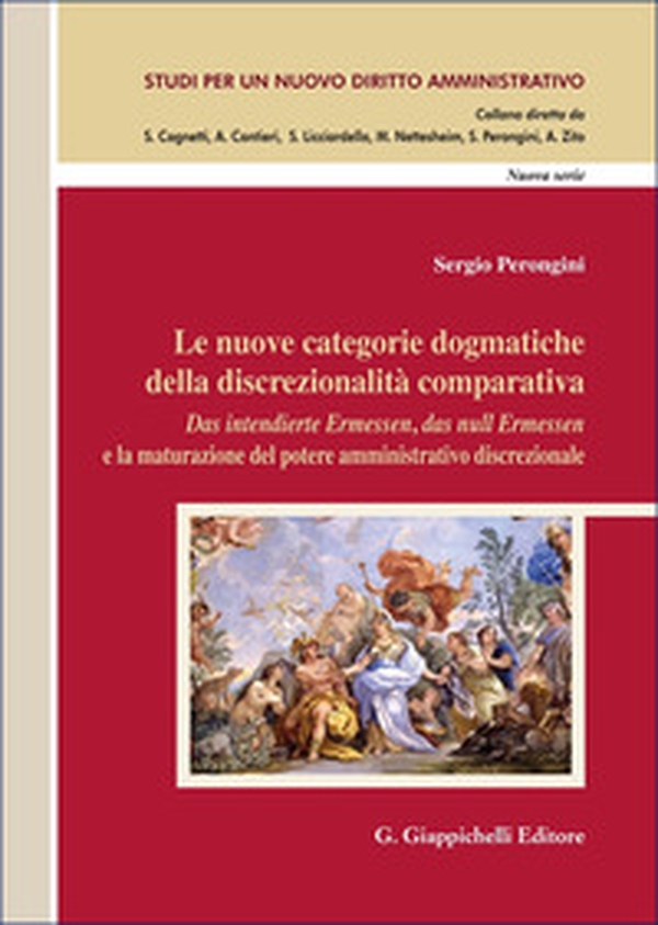 Le nuove categorie dogmatiche della discrezionalità comparativa. «Das intendierte Ermessen, das null Ermessen» e la maturazione del potere amministrativo discrezionale - Librerie.coop Le nuove categorie dogmatiche della discrezionalità comparativa. «Das intendierte Ermessen, das null Ermessen» e la maturazione del potere amministrativo discrezionale - Librerie.coop