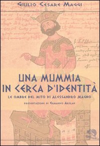 Una mummia in cerca d'identità. Le ombre del mito di Alessandro Magno - Librerie.coop