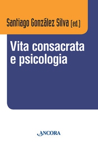 Vita consacrata e psicologia. Atti del convegno (Roma, 11-14 dicembre 2012) - Librerie.coop