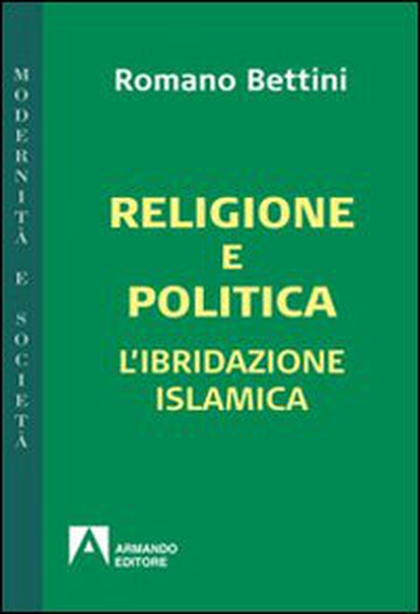 Religione e politica. L'ibridazione islamica - Librerie.coop Religione e politica. L'ibridazione islamica - Librerie.coop