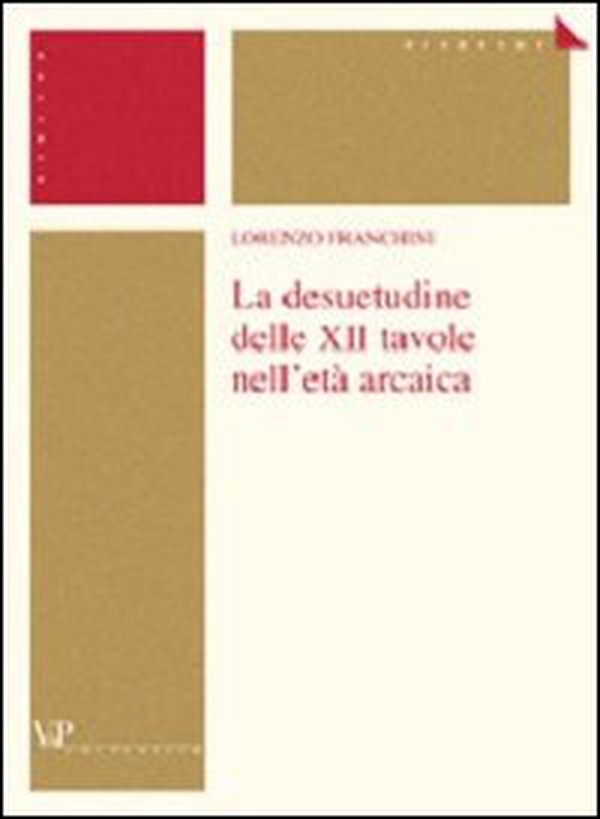 La desuetudine delle XII tavole nell'età arcaica - Librerie.coop La desuetudine delle XII tavole nell'età arcaica - Librerie.coop