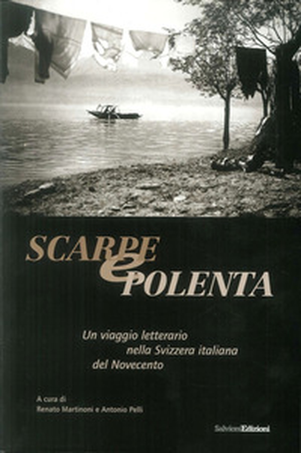 Scarpe e polenta. Un viaggio letterario nella Svizzera italiana del Novecento - Librerie.coop Scarpe e polenta. Un viaggio letterario nella Svizzera italiana del Novecento - Librerie.coop