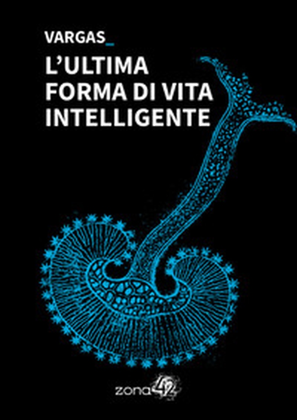 L'ultima forma di vita intelligente - Librerie.coop L'ultima forma di vita intelligente - Librerie.coop