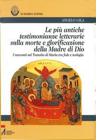 Le più antiche testimonianze letterarie sulla morte e glorificazione della madre di Dio. I racconti sul transito di Maria tra fede e teologia - Librerie.coop
