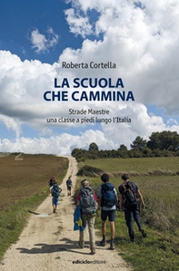 La scuola che cammina. Strade Maestre. Una classe a piedi lungo l'Italia - Librerie.coop
