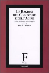 Le ragioni del conoscere e dell'agire. Scritti in onore di Rosaria Egidi - Librerie.coop