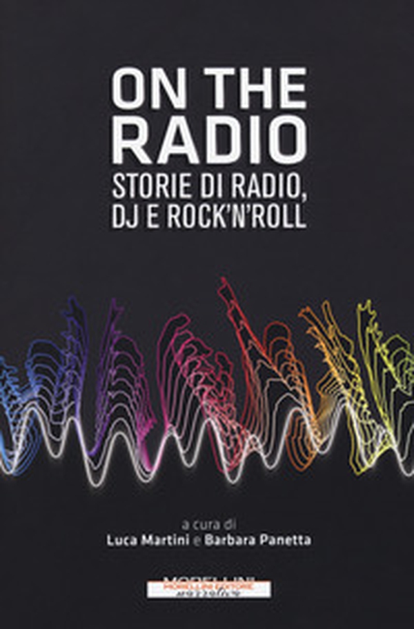 On the radio. Storie di radio, dj e rock'n'roll - Librerie.coop On the radio. Storie di radio, dj e rock'n'roll - Librerie.coop