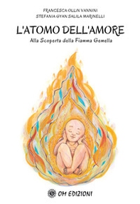 L'atomo dell'amore alla scoperta della Fiamma Gemella Francesca - Librerie.coop