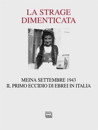 La strage dimenticata. Meina settembre 1943. Il primo eccidio di ebrei in Italia. Con la testimonianza della superstite Becky Behar - Librerie.coop