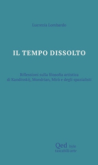 Il tempo dissolto. Riflessioni sulla filosofia artistica - Librerie.coop