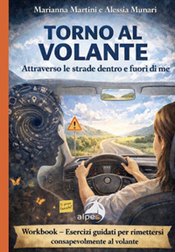Torno al volante. Attraverso le strade dentro e fuori di me. Workbook: esercizi guidati per rimettersi consapevolmente al volante - Librerie.coop