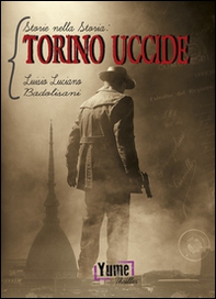 Torino uccide. Storie nella storia - Vol. 1 - Librerie.coop