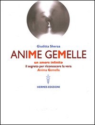 Anime gemelle. Un amore infinito. Il segreto per riconoscere la vera anima gemella - Librerie.coop