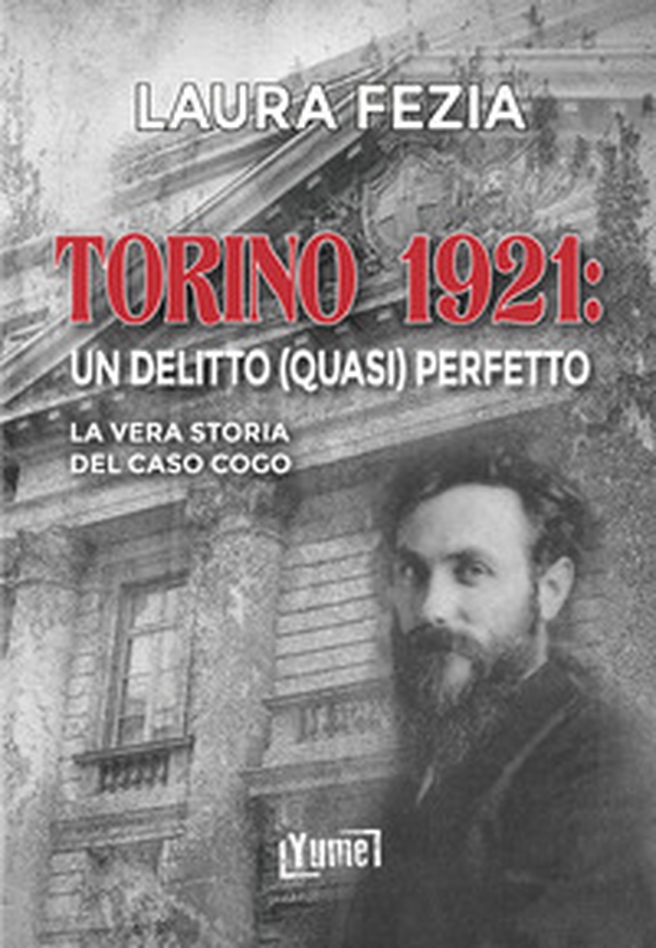 Torino 1921: un delitto (quasi) perfetto. La vera storia del caso Cogo - Librerie.coop Torino 1921: un delitto (quasi) perfetto. La vera storia del caso Cogo - Librerie.coop