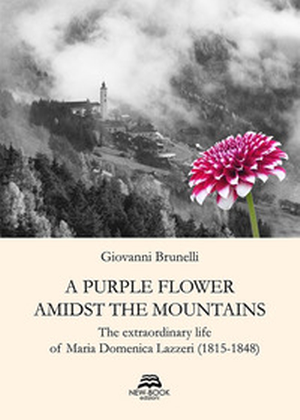 A purple flower amidst the mountains. The extraordinary life of Maria Domenica Lazzeri (1815-1848) - Librerie.coop