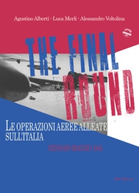 The final round. Le operazioni aeree alleate sull'Italia. Gennaio-maggio 1945 - Librerie.coop