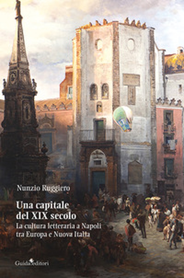Una capitale del XIX secolo. La cultura letteraria a Napoli tra Europa e Nuova Italia - Librerie.coop Una capitale del XIX secolo. La cultura letteraria a Napoli tra Europa e Nuova Italia - Librerie.coop
