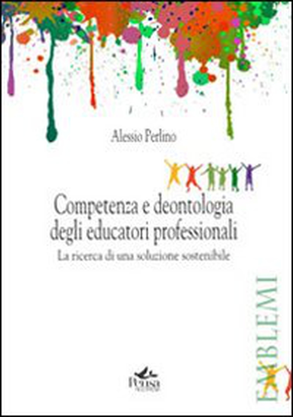 Competenza e deontologia degli educatori professionali. La ricerca di una soluzione sostenibile - Librerie.coop Competenza e deontologia degli educatori professionali. La ricerca di una soluzione sostenibile - Librerie.coop