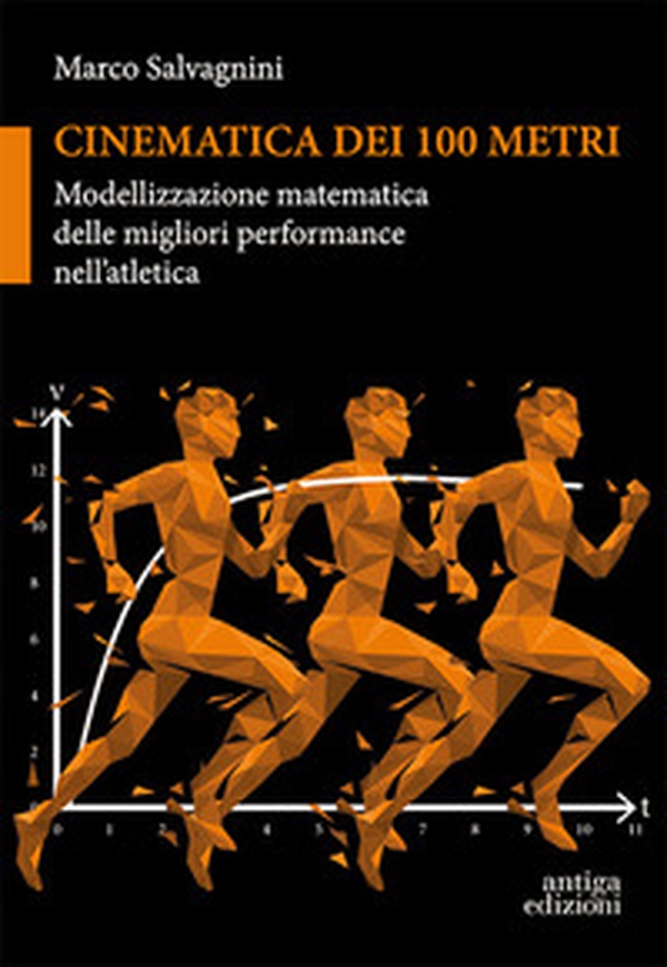 Cinematica dei 100 metri. Modellizzazione matematica delle migliori performance nell'atletica - Librerie.coop Cinematica dei 100 metri. Modellizzazione matematica delle migliori performance nell'atletica - Librerie.coop