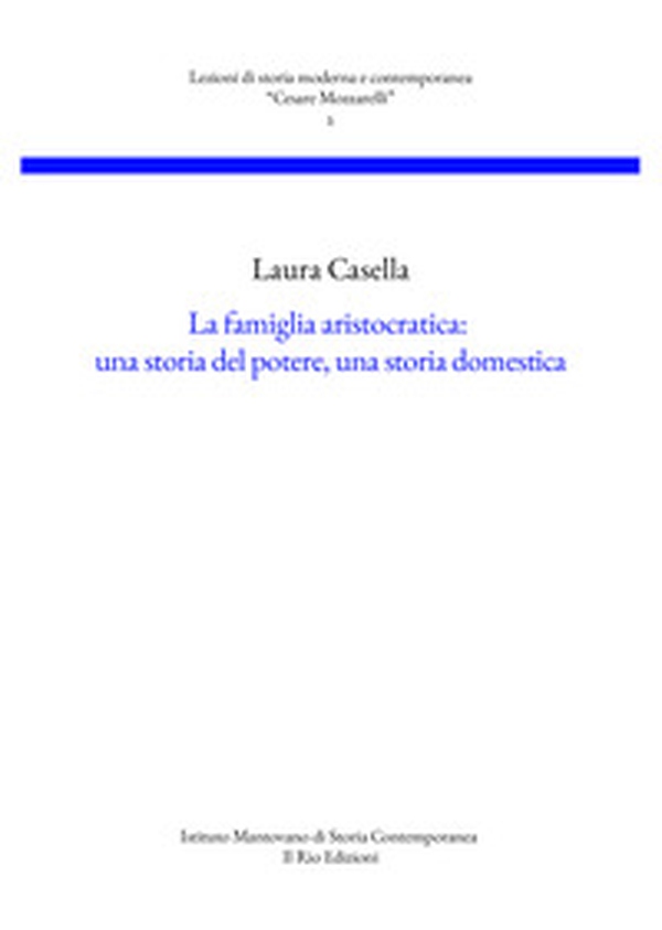 La famiglia aristocratica: una storia del potere, una storia domestica - Librerie.coop