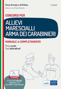 Concorso allievi marescialli Arma dei Carabinieri. Manuale di completamento per le prove concorsuali - Librerie.coop