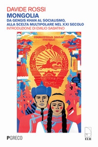 Mongolia. Da Gengis Khan al socialismo, alla scelta multipolare nel XXI secolo - Librerie.coop