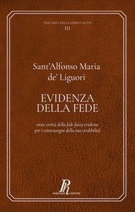 Evidenza della fede. Ossia verità della fede fatta evidente per i contrassegni della sua credibilità - Librerie.coop