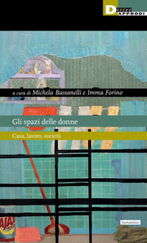 Gli spazi delle donne. Casa, lavoro, società - Librerie.coop Gli spazi delle donne. Casa, lavoro, società - Librerie.coop