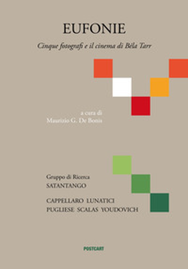 Eufonie. Cinque fotografi e il cinema di Béla Tarr - Librerie.coop Eufonie. Cinque fotografi e il cinema di Béla Tarr - Librerie.coop