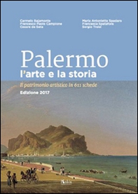 Palermo l'arte e la storia. Il patrimonio artistico in 611 schede - Librerie.coop