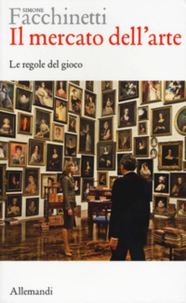 Il mercato dell'arte. Le regole del gioco - Librerie.coop Il mercato dell'arte. Le regole del gioco - Librerie.coop