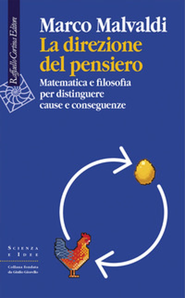 La direzione del pensiero. Matematica e filosofia per distinguere cause e conseguenze - Librerie.coop La direzione del pensiero. Matematica e filosofia per distinguere cause e conseguenze - Librerie.coop