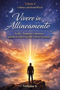 Vivere in allineamento. Scelte, tempo e coerenza: quando la realtà risponde a chi sei diventato - Librerie.coop