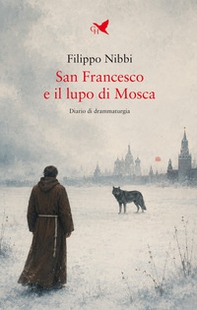 San Francesco e il lupo di Mosca. Diario di drammaturgia - Librerie.coop