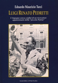 Luigi Renato Pedretti. L'impegno senza confini di un ricercatore appassionato della «piccola Patria» - Librerie.coop