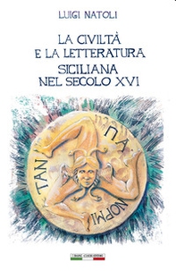 La civiltà e la letteratura siciliana nel secolo XVI - Librerie.coop