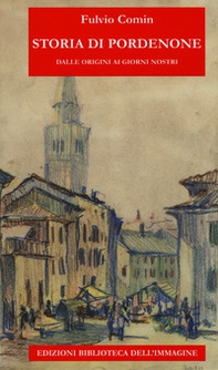 Storia di Pordenone. Dalle origini ai giorni nostri - Librerie.coop