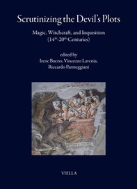 Scrutinizing the Devil's plots. Magic, witchcraft, and inquisition (14th-20th Centuries) - Librerie.coop
