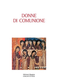 Donne di comunione. Vite di monache d'Oriente e d'Occidente - Librerie.coop