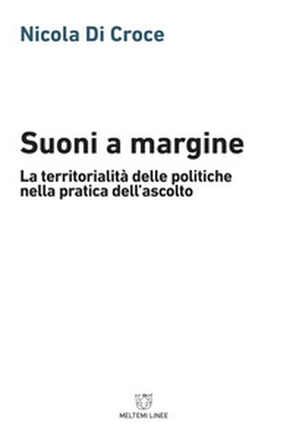 Suoni a margine. La territorialità delle politiche nella pratica dell'ascolto - Librerie.coop
