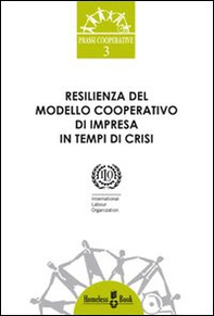 Resilienza del modello cooperativo di impresa in tempi di crisi - Librerie.coop Resilienza del modello cooperativo di impresa in tempi di crisi - Librerie.coop