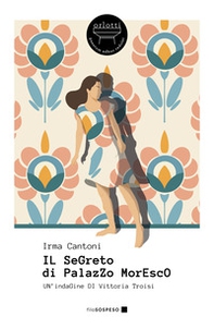 Il segreto di Palazzo Moresco. Un'indagine di Vittoria Troisi - Librerie.coop
